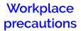 Workplace precautions