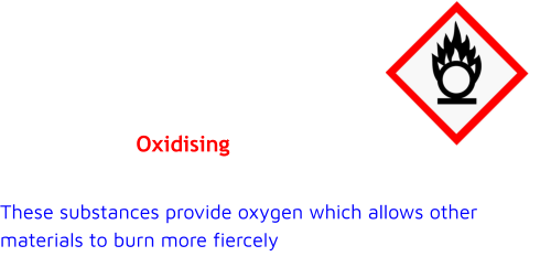 These substances provide oxygen which allows other materials to burn more fiercely Oxidising