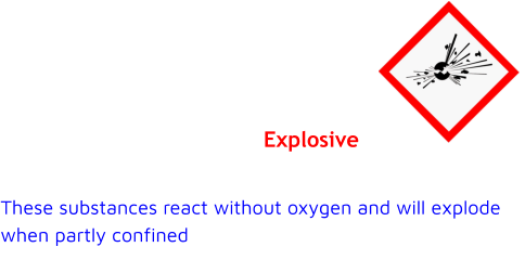 Explosive These substances react without oxygen and will explode when partly confined